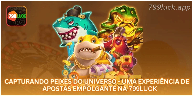 Capturando Peixes do Universo - Uma Experiência de Apostas Empolgante na 799LUCK.