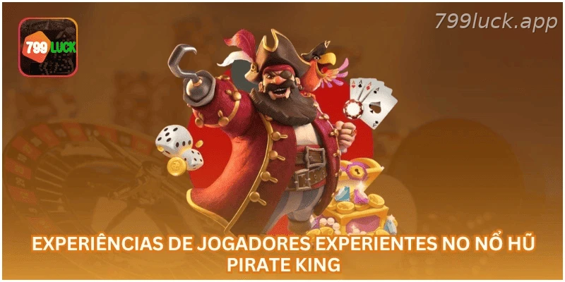 Experiências e cuidados de jogadores no Nổ Hũ Pirate King.