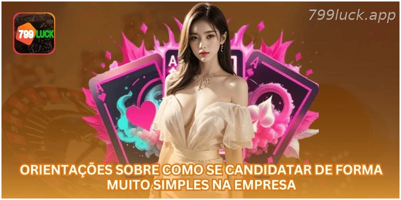 Orientações para se candidatar a uma vaga na 799LUCK.