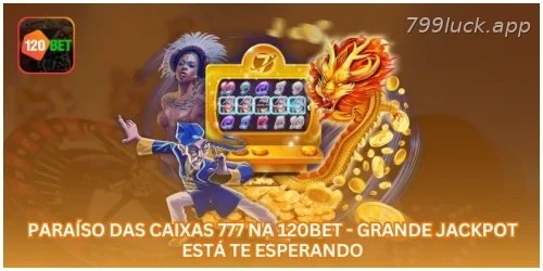 Paraíso das Caixas 777 na 799LUCK - Grande Jackpot Está Te Esperando.