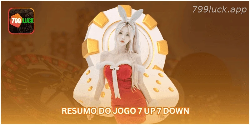 Resumo do funcionamento do jogo 7 Up 7 Down.