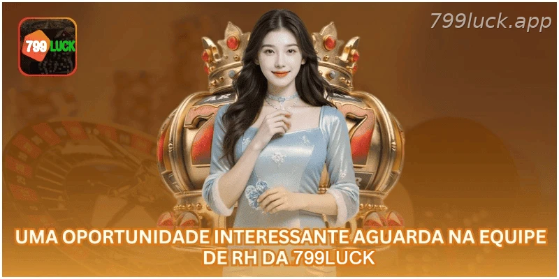 Oportunidade para atuar na equipe de RH da 799LUCK.
