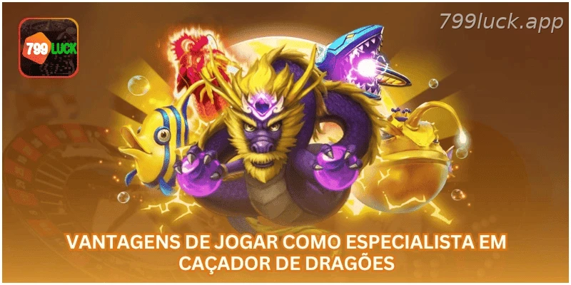 Vantagens de jogar Dragon Hunter na 799LUCK.